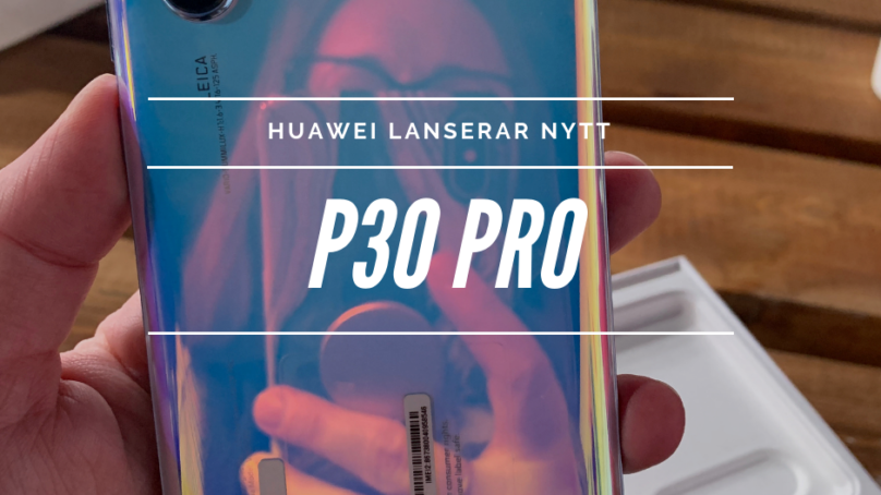 Huawei lanserar P30 – Ett mästerverk till telefon