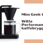 Miss Geek testar ☕️  Wilfa Performance kaffebryggare