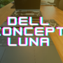 Dell Concept Luna – jag kanske hade sönder den!