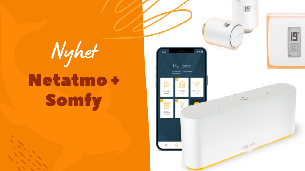 Netatmo och Somfy gör gemensam sak för smartare hem!